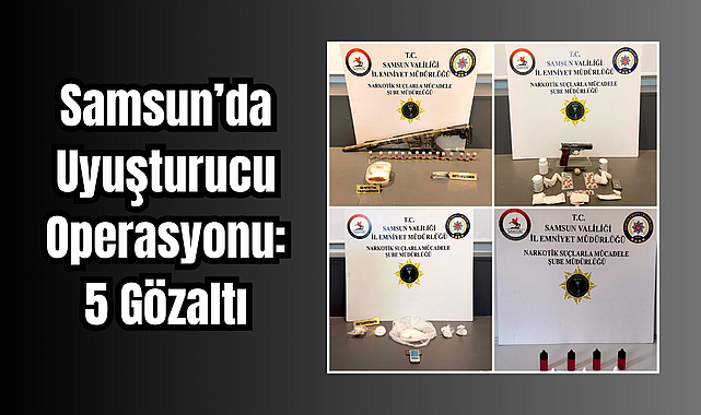 Samsun’da Uyuşturucu Operasyonu: 5 Gözaltı