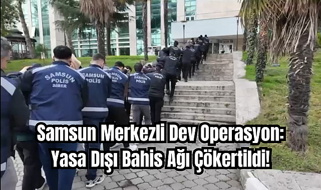 Samsun Merkezli Dev Operasyon: Yasa Dışı Bahis Ağı Çökertildi!