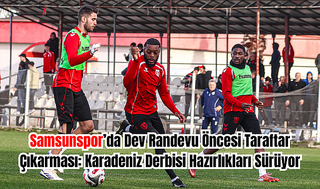 Samsunspor Karadeniz Derbisi Hazırlıklarını Sürdürüyor