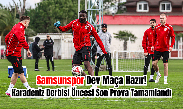 Samsunspor, Trabzonspor Maçı Hazırlıklarını Tamamladı