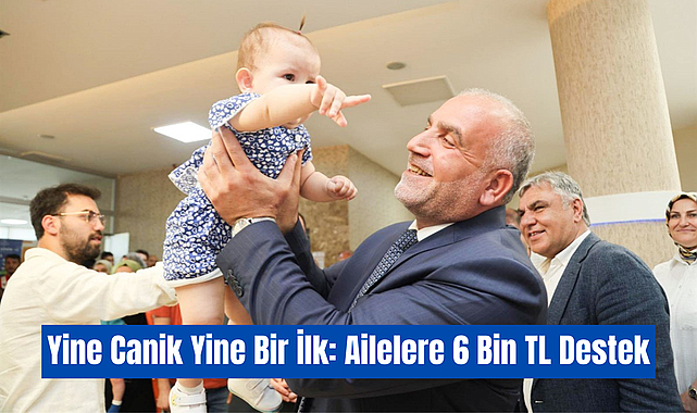 Yine Canik Yine Bir İlk: Ailelere 6 Bin TL Destek
