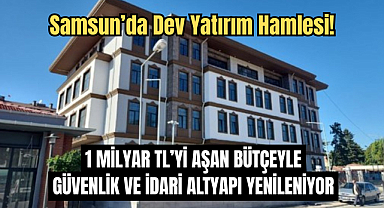 1 Milyar TL’yi Aşan Bütçeyle Güvenlik ve İdari Altyapı Yenileniyor!