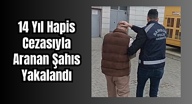 14 Yıl Hapis Cezasıyla Aranan Şahıs Yakalandı