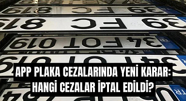 APP Plaka Cezalarında Yeni Karar: Hangi Cezalar İptal Edildi?