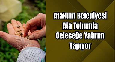 Atakum Belediyesi Ata Tohumla Geleceğe Yatırım Yapıyor