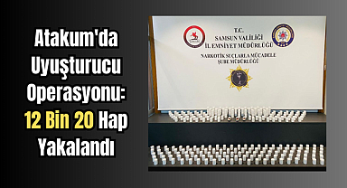 Atakum'da Uyuşturucu Operasyonu: 12 Bin 20 Hap Yakalandı