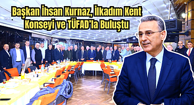 Başkan İhsan Kurnaz, İlkadım Kent Konseyi ve TÜFAD’la Buluştu