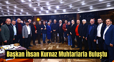 Başkan İhsan Kurnaz Muhtarlarla Buluştu