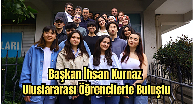 Başkan İhsan Kurnaz Uluslararası Öğrencilerle Buluştu