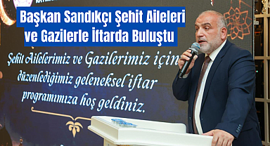 Başkan Sandıkçı Şehit Aileleri ve Gazilerle İftarda Buluştu