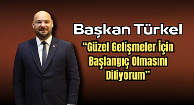 Başkan Türkel: “Güzel Gelişmeler İçin Başlangıç Olmasını Diliyorum”