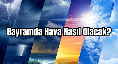 Bayramda Hava Nasıl Olacak?