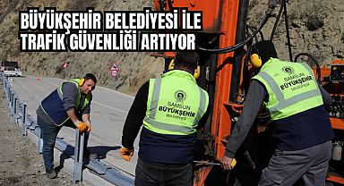 BÜYÜKŞEHİR BELEDİYESİ İLE TRAFİK GÜVENLİĞİ ARTIYOR