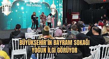 BÜYÜKŞEHİR’İN BAYRAM SOKAĞI YOĞUN İLGİ GÖRÜYOR