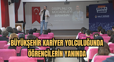 BÜYÜKŞEHİR KARİYER YOLCULUĞUNDA ÖĞRENCİLERİN YANINDA