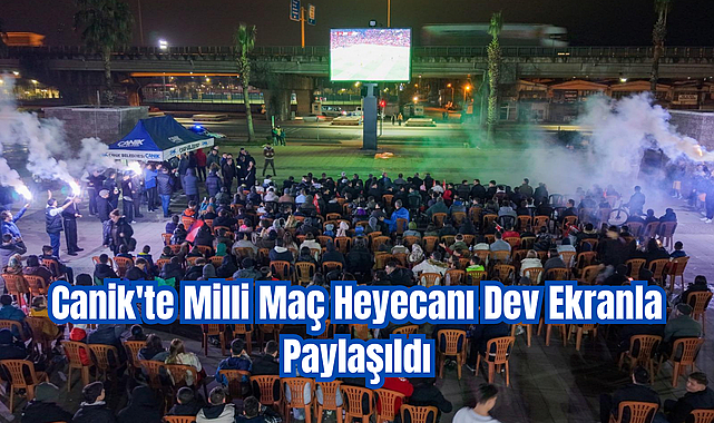 Canik'te Milli Maç Heyecanı Dev Ekranla Paylaşıldı