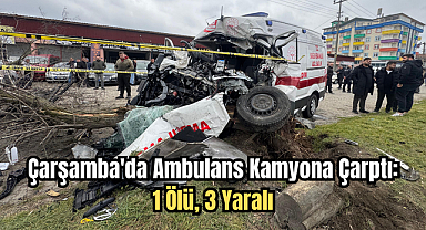 Çarşamba'da Ambulans Kamyona Çarptı: 1 Ölü, 3 Yaralı