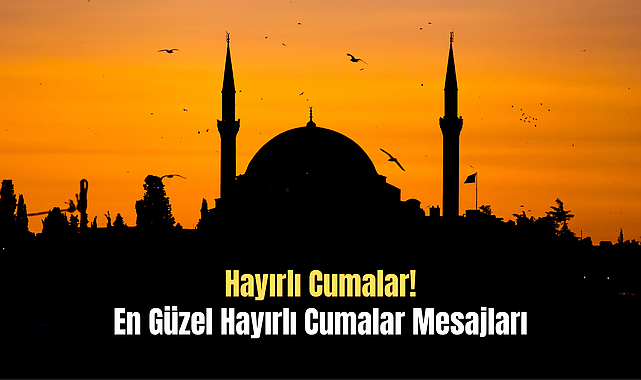 En Güzel Hayırlı Cumalar Mesajları 2026: Kısa, Anlamlı, Resimli ve Yeni Cuma Mesajları