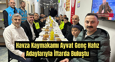 Havza Kaymakamı Ayvat Genç Hafız Adaylarıyla İftarda Buluştu