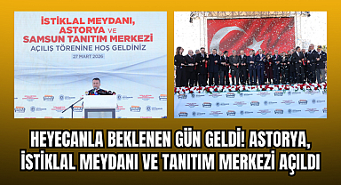 HEYECANLA BEKLENEN GÜN GELDİ! ASTORYA, İSTİKLAL MEYDANI VE TANITIM MERKEZİ AÇILDI