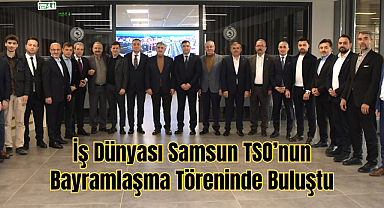 İş Dünyası Samsun TSO’nun Bayramlaşma Töreninde Buluştu