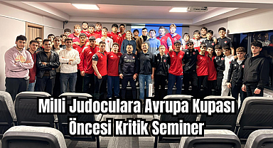 Milli Judoculara Avrupa Kupası Öncesi Kritik Seminer