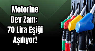 Motorine Dev Zam: 70 Lira Eşiği Aşılıyor!