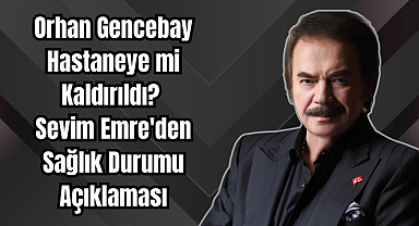 Orhan Gencebay Hastaneye mi Kaldırıldı?