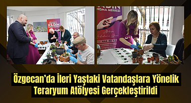 Özgecan’da İleri Yaştaki Vatandaşlara Yönelik Teraryum Atölyesi Gerçekleştirildi