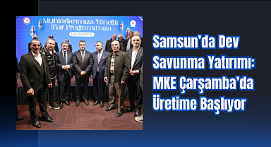 Samsun’da Dev Savunma Yatırımı: MKE Çarşamba’da Üretime Başlıyor