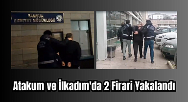 Samsun'da Firari Operasyonu: Atakum ve İlkadım'da 2 Kişi Yakalandı