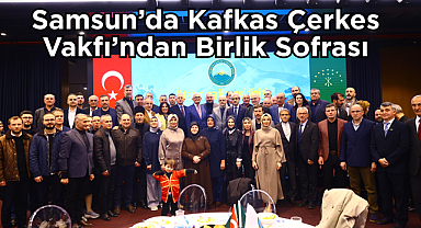 Samsun’da Kafkas Çerkes Vakfı’ndan Birlik Sofrası