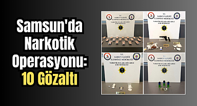Samsun'da Narkotik Operasyonu: 10 Gözaltı 