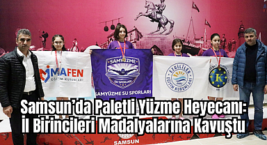 Samsun’da Paletli Yüzme Heyecanı: İl Birincileri Madalyalarına Kavuştu