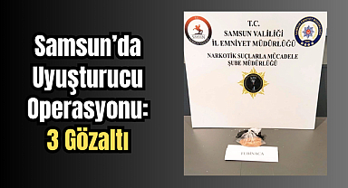 Samsun’da Uyuşturucu Operasyonu: 3 Gözaltı