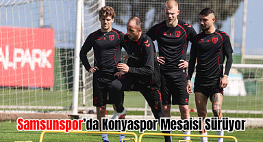 Samsunspor’da Konyaspor Mesaisi Sürüyor