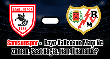 Samsunspor - Rayo Vallecano Maçı Ne Zaman, Saat Kaçta, Hangi Kanalda?