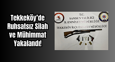 Tekkeköy’de Ruhsatsız Silah ve Mühimmat Yakalandı!