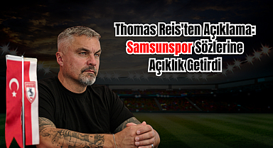 Thomas Reis'ten 'Yanlış Anlaşıldım' Açıklaması: Samsunspor Sözlerine Açıklık Getirdi