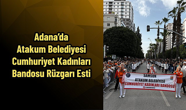 Adana’da Atakum Belediyesi Cumhuriyet Kadınları Bandosu Rüzgarı Esti