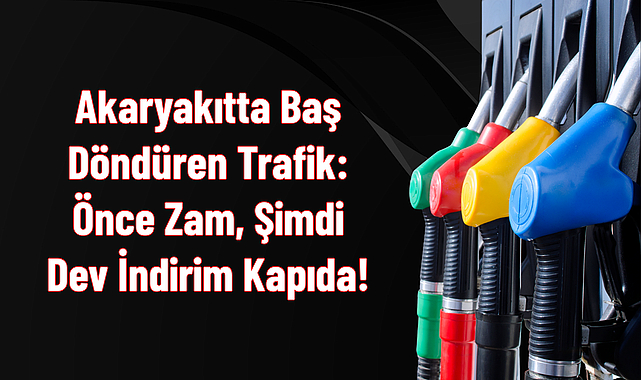 Akaryakıtta Baş Döndüren Trafik: Önce Zam, Şimdi Dev İndirim Kapıda!