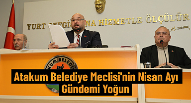 Atakum Belediye Meclisi'nin Nisan Ayı Gündemi Yoğun 