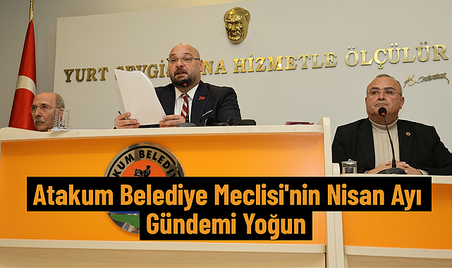 Atakum Belediye Meclisi'nin Nisan Ayı Gündemi Yoğun