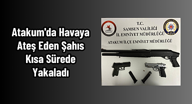 Atakum'da Havaya Ateş Eden Şahıs Kısa Sürede Yakaladı