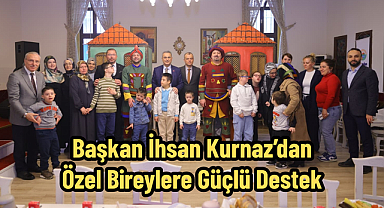 Başkan İhsan Kurnaz’dan Özel Bireylere Güçlü Destek
