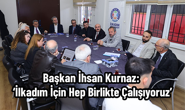 Başkan İhsan Kurnaz: ‘İlkadım İçin Hep Birlikte Çalışıyoruz’