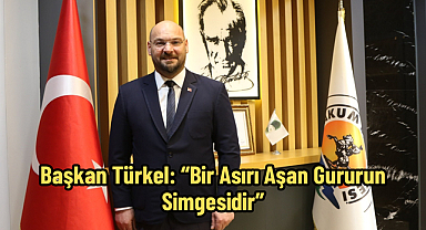 Başkan Türkel: “Bir Asırı Aşan Gururun Simgesidir”