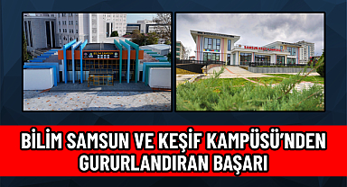 BİLİM SAMSUN VE KEŞİF KAMPÜSÜ’NDEN GURURLANDIRAN BAŞARI