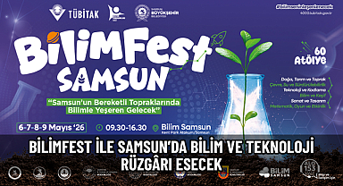 BİLİMFEST İLE SAMSUN’DA BİLİM VE TEKNOLOJİ RÜZGÂRI ESECEK