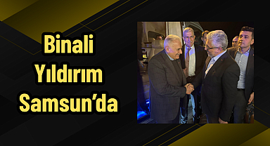 Binali Yıldırım Samsun’da